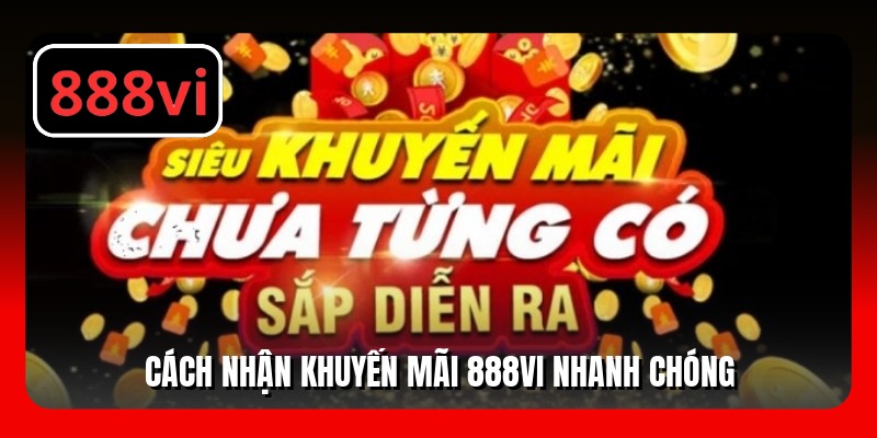 Cách nhận khuyến mãi 888VI nhanh chóng