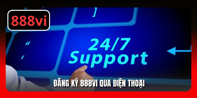 Đăng ký 888VI qua điện thoại