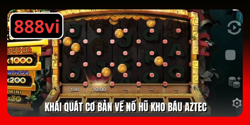 Khái quát cơ bản về nổ hũ Kho Báu Aztec