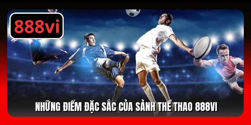 Những điểm đặc sắc của sảnh thể thao 888VI