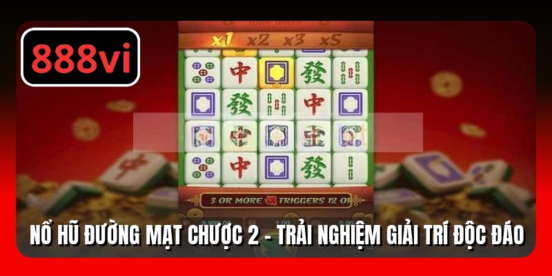 Nổ Hũ Đường Mạt Chược 2 - Trải Nghiệm Giải Trí Độc Đáo