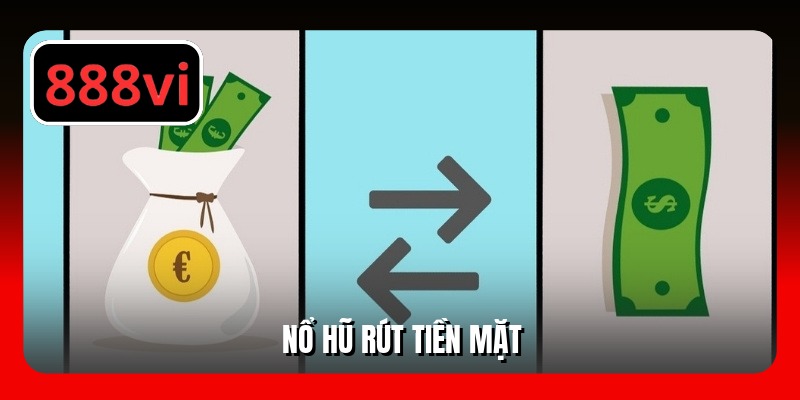 Nổ Hũ Rút Tiền Mặt - Quay Hũ Hấp Dẫn Tại Nhà Cái 888VI