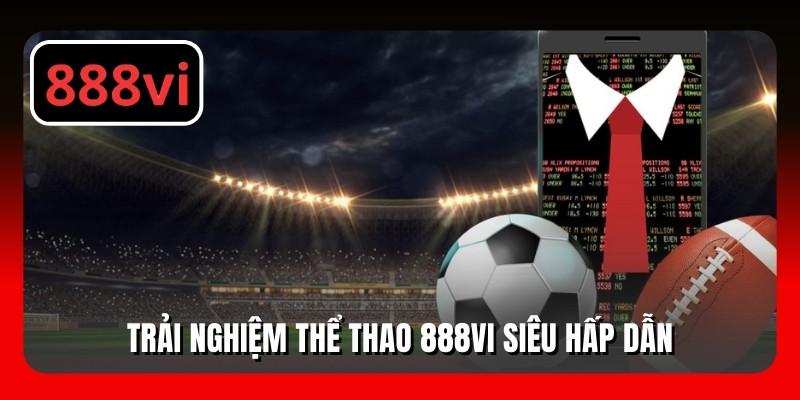 Trải nghiệm thể thao 888VI siêu hấp dẫn