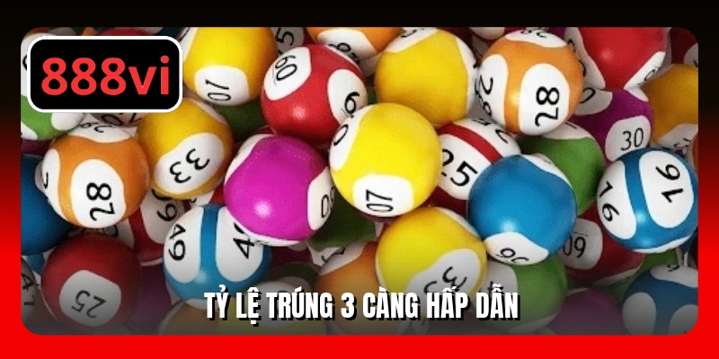 Tỷ lệ trúng 3 càng hấp dẫn