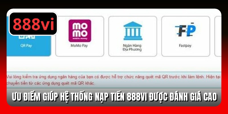 Ưu điểm giúp hệ thống nạp tiền 888VI được đánh giá cao
